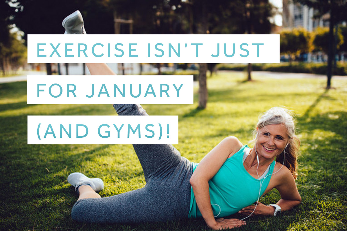 An image of a mature woman working out in the park with the text superimposed, 'exercise isn't just for January (and gyms)!'.