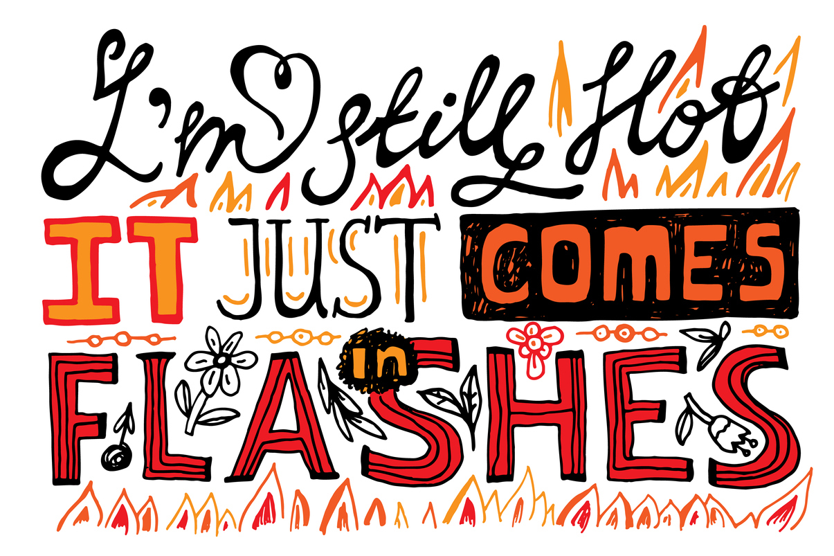 "I'm still hot is just comes in flashes" illustration of these words in firey colours